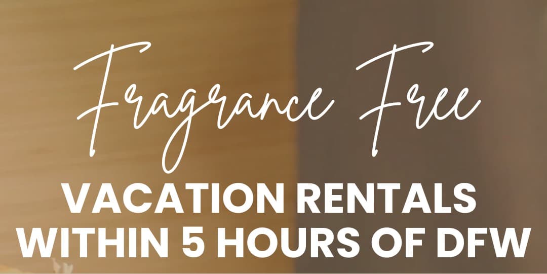 10 Fragrance Free Vacation Rental Homes within 5 hours of DFW, Texas